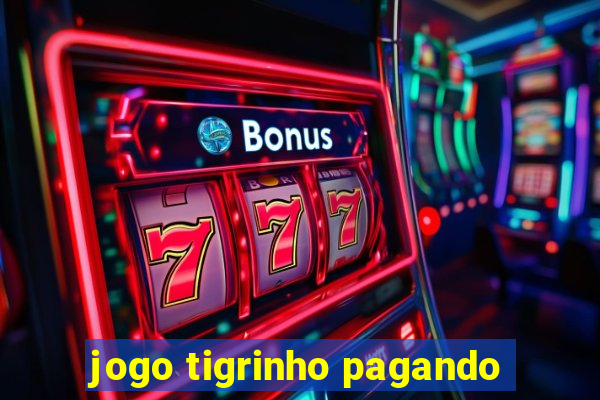 jogo tigrinho pagando